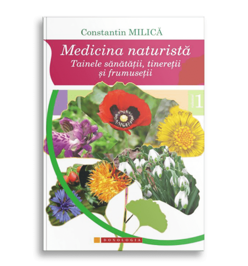 Medicina naturistă. Tainele sănătății, tinereții și frumuseții. Vol. 1; Prof. Dr. Constantin Milica